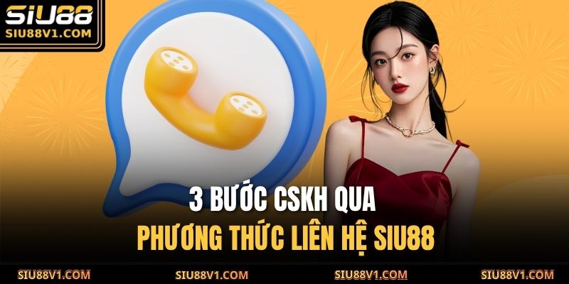 Phương Thức Liên Hệ SIU88 3 3 bước CSKH qua phương thức liên hệ SIU88