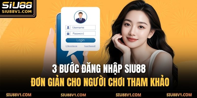 3 bước đăng nhập SIU88 đơn giản cho người chơi tham khảo