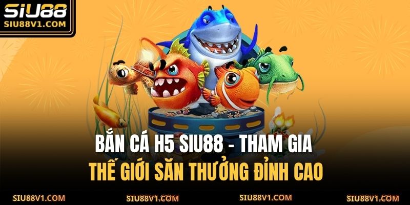 Bắn cá H5 SIU88