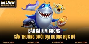 Bắn Cá Kim Cương - Săn Thưởng Dưới Đại Dương Rực Rỡ 14 Bắn cá Kim Cương