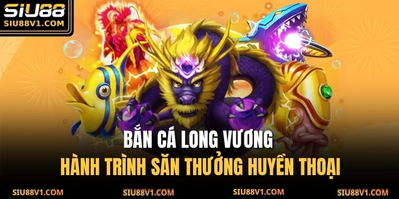 Bắn Cá Long Vương