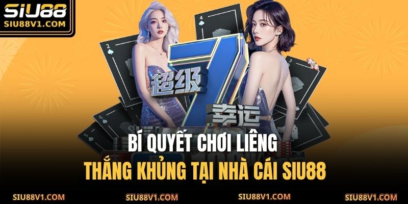Bí quyết chơi liêng thắng khủng tại nhà cái SIU88