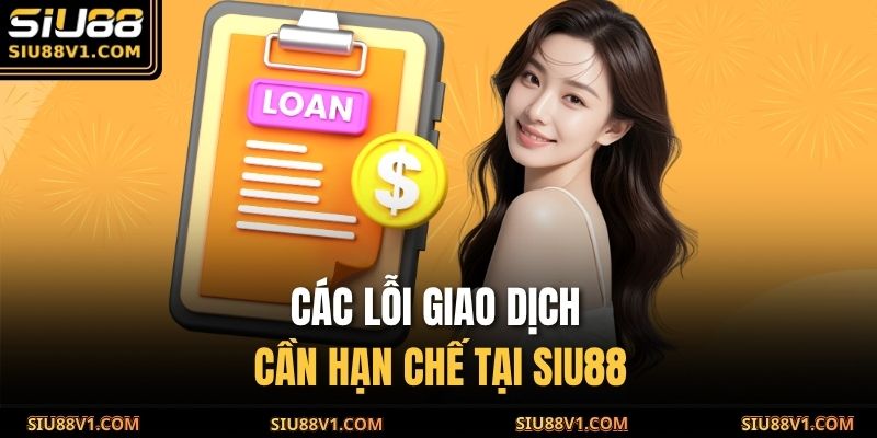 Các lỗi giao dịch cần hạn chế tại SIU88