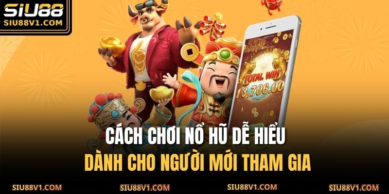 Cách chơi nổ hũ dễ hiểu dành cho người mới tham gia