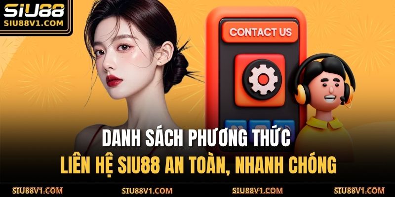 Phương Thức Liên Hệ SIU88 1 Danh sách phương thức liên hệ SIU88 an toàn, nhanh chóng