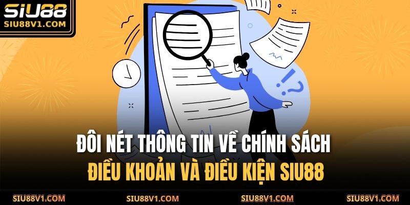 Điều Khoản Và Điều Kiện SIU88 1 Đôi nét thông tin về chính sách điều khoản và điều kiện SIU88