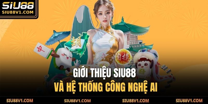 Giới Thiệu Siu88 3 Giới thiệu SIU88 và hệ thống công nghệ AI