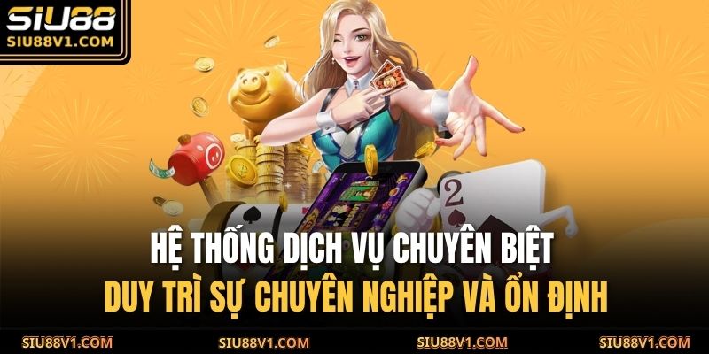 Trang chủ 31 Hệ thống dịch vụ chuyên biệt duy trì sự chuyên nghiệp và ổn định