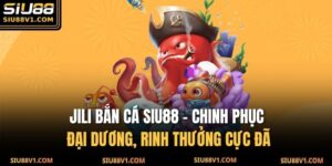 JILI bắn cá SIU88 - Chinh Phục Đại Dương, Rinh Thưởng Cực Đã 12 JILI bắn cá SIU88