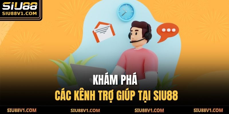 Khám phá các kênh trợ giúp tại SIU88