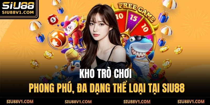 Trang chủ 28 Kho trò chơi phong phú, đa dạng thể loại tại SIU88