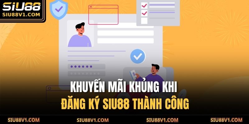 Khuyến mãi khủng khi đăng ký SIU88 thành công