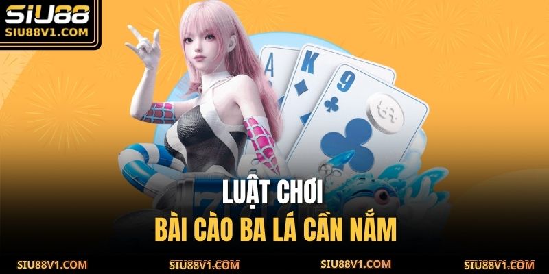 Luật chơi bài cào ba lá cần nắm