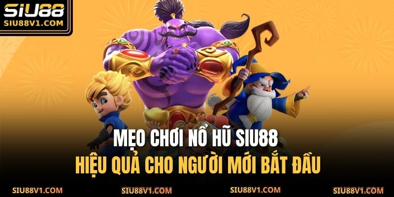 Mẹo chơi nổ hũ SIU88