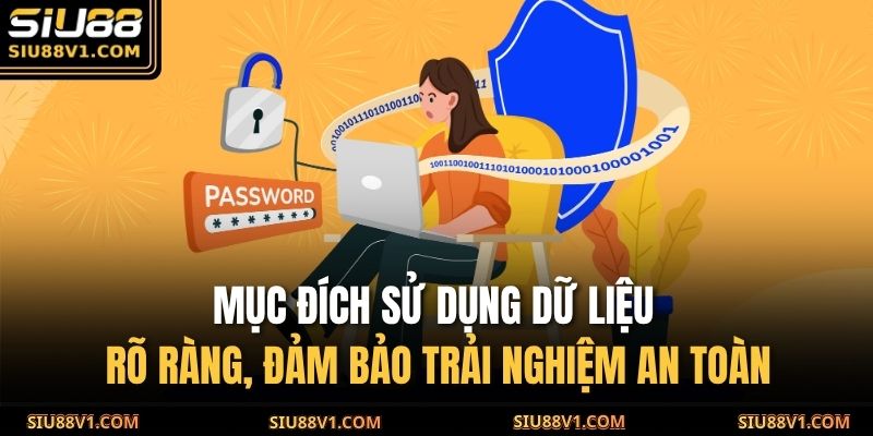 Chính sách bảo mật SIU88 2 Mục đích sử dụng dữ liệu rõ ràng, đảm bảo trải nghiệm an toàn