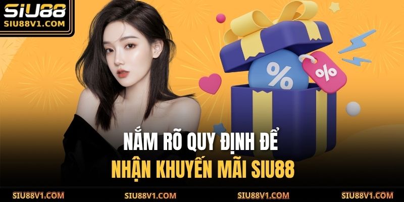 Nắm rõ quy định để nhận khuyến mãi SIU88