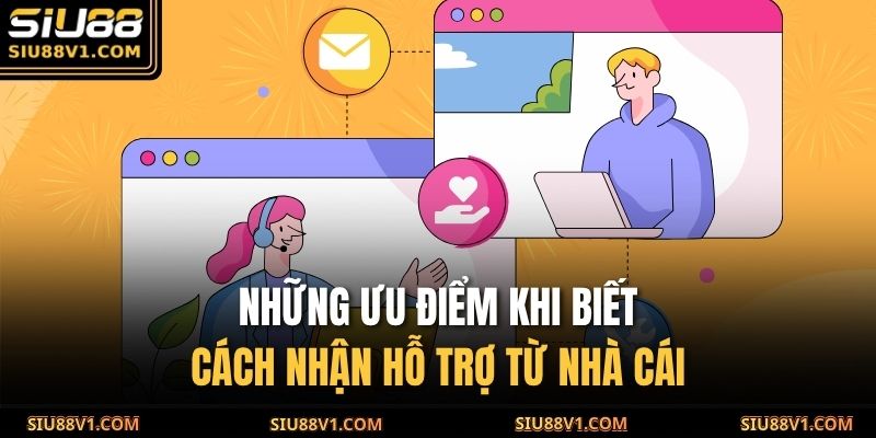 Những ưu điểm khi biết cách nhận hỗ trợ từ nhà cái