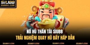 Nổ Hũ Thần Tài SIU88 – Trải Nghiệm Quay Hũ Đầy Hấp Dẫn 7 Nổ hũ thần tài