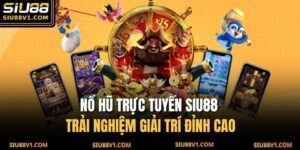 Nổ Hũ Trực Tuyến SIU88 – Trải Nghiệm Giải Trí Đỉnh Cao 9 Nổ hũ trực tuyến