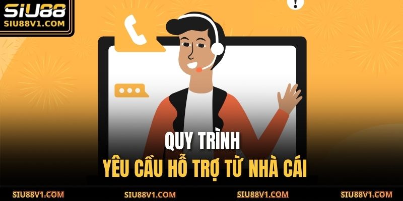 Quy trình yêu cầu hỗ trợ từ nhà cái