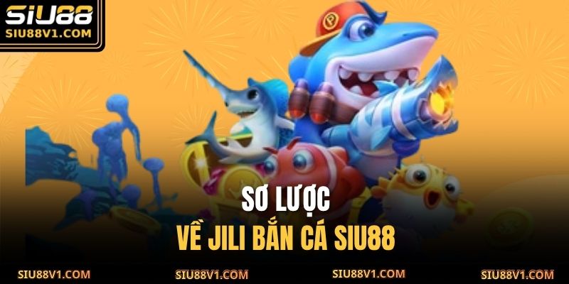 Sơ lược về JILI bắn cá SIU88