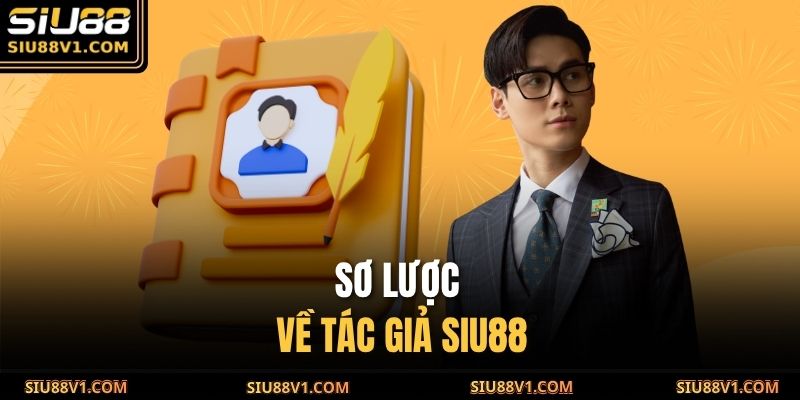 Tác Giả SIU88 1 Sơ lược về tác giả SIU88