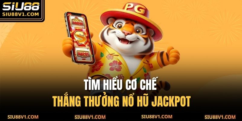 Tìm hiểu cơ chế thắng thưởng nổ hũ jackpot