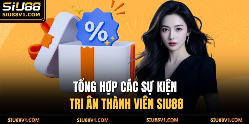 Tổng hợp các sự kiện tri ân thành viên SIU88
