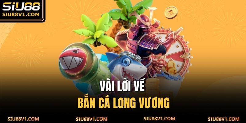 Vài lời về Bắn Cá Long Vương